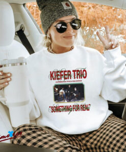 Official Kiefer Trio Something For Real Shirt