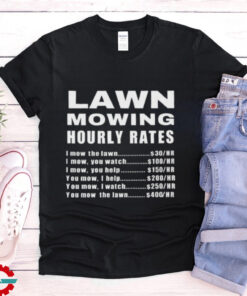 Official Lawn Mowing Hourly I Mow The Lawn Shirt