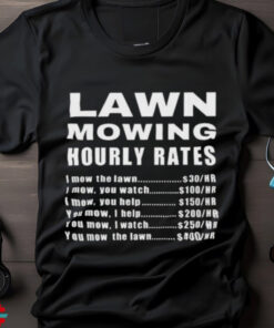 Official Lawn Mowing Hourly I Mow The Lawn Shirt