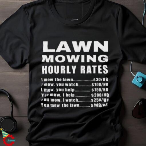 Official Lawn Mowing Hourly I Mow The Lawn Shirt