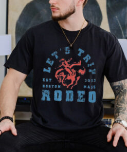 Official Let’s Trip Rodeo Boston Mass Est 2003 Shirt