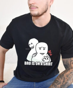 Official New Bro Is On A t shirt