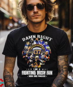 Official Notre Dame Fighting Irish Damn Right I Am A Fan Now And Forever T Shirt