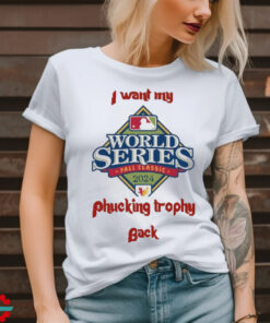 Official Philadlephia Philles I Want My Phucking Trophy Back 2024 World Series Shirt