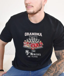 Official San Francisco 49ers Grandma Yell When Her Niners Football Are Playing Signatures T Shirt