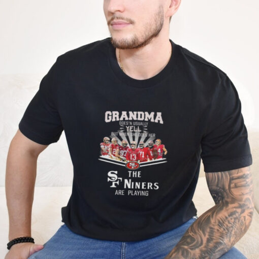 Official San Francisco 49ers Grandma Yell When Her Niners Football Are Playing Signatures T Shirt