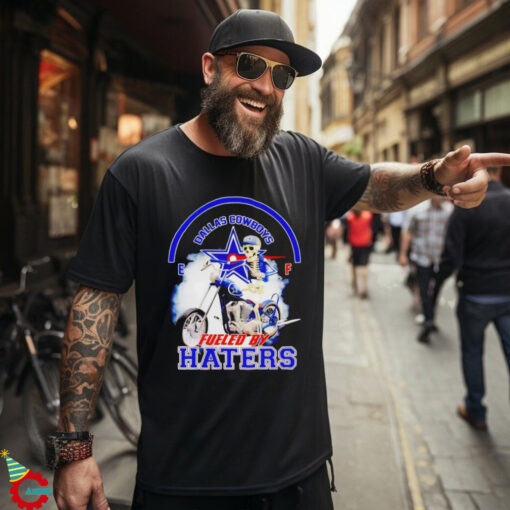 Official Skeleton riding motorcycle Dallas Cowboys fueled by haters Shirt