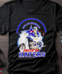 Official Skeleton riding motorcycle Dallas Cowboys fueled by haters Shirt