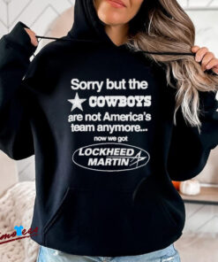 Official Sorry But The Cowboys Are Not America’s Team Anymore Now We Got Lockheed Martin Shirt