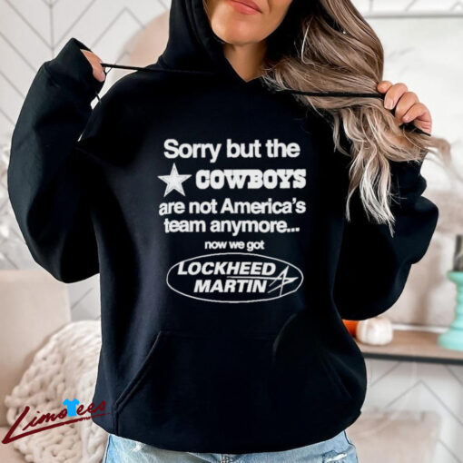 Official Sorry But The Cowboys Are Not America’s Team Anymore Now We Got Lockheed Martin Shirt