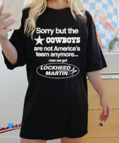 Official Sorry But The Cowboys Are Not America’s Team Anymore Now We Got Lockheed Martin Shirt