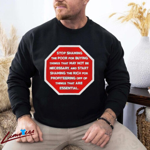 Official Stop Shaming The Poor For Buying Things That May Not Be Necessary Shirt