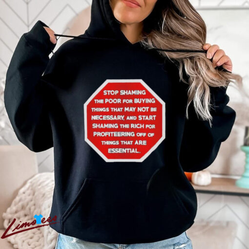 Official Stop Shaming The Poor For Buying Things That May Not Be Necessary Shirt