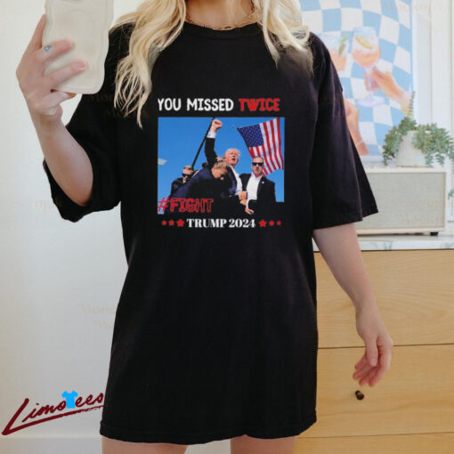 Official Trump 2024 You Missed Twice Assassination Attempt Trump FIght 2024 Shirt