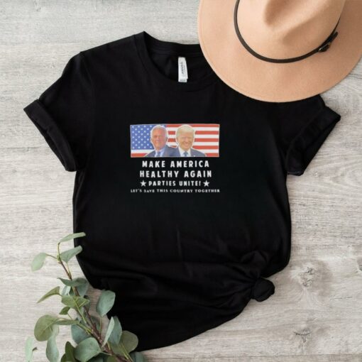 Official Trump And Kennedy Make America Healthy Again Parties Unite Let’s Save This Country Together Shirt