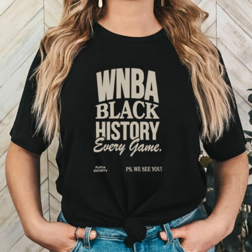 Playa Society WNBA Black History Every Game T shirt