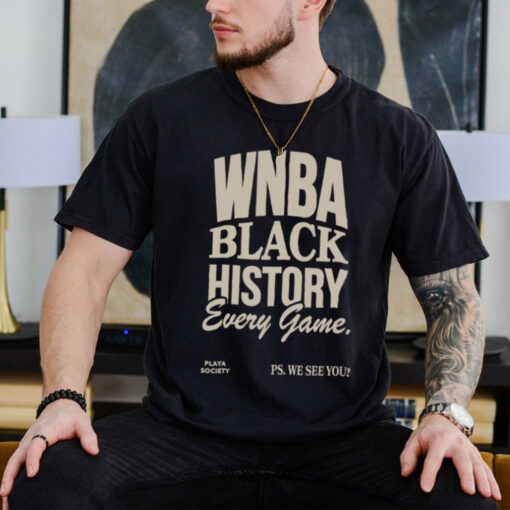 Playa Society WNBA Black History Every Game T shirt