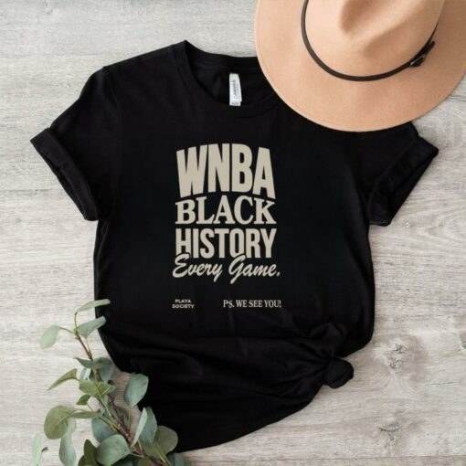 Playa Society WNBA Black History Every Game T shirt