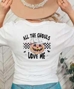 Pumpkin all the ghouls love me Halloween shirt