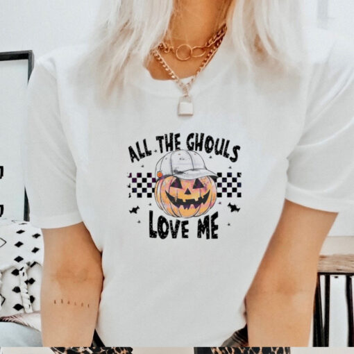 Pumpkin all the ghouls love me Halloween shirt