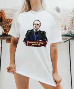 Putin everyone is lying except me shirt