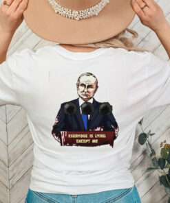 Putin everyone is lying except me shirt