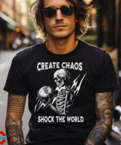 Skeleton Create Chaos Shock The World T Shirt