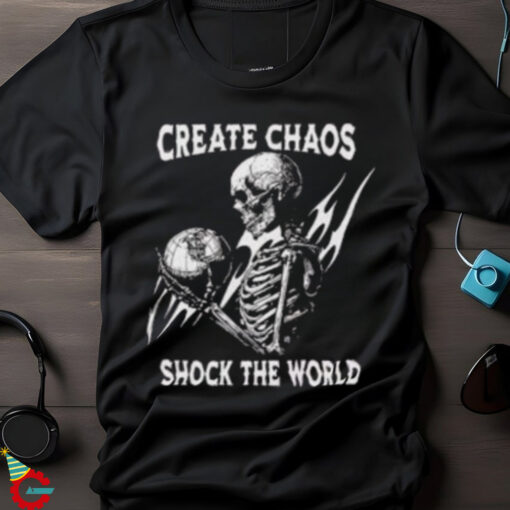 Skeleton Create Chaos Shock The World T Shirt