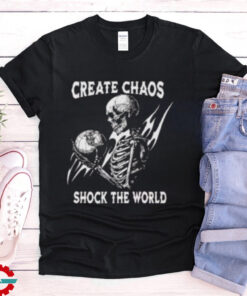 Skeleton Create Chaos Shock The World T Shirt