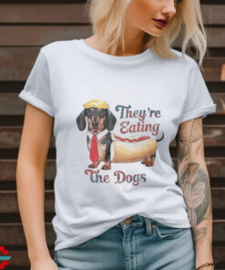 They Are Eating The Dogs Shirt