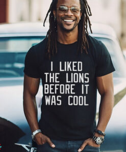 Timothy Ray on I Liked The Lions Before It Was Cool Art Shirt