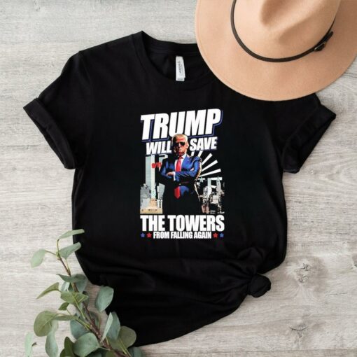 Trump Will Save The Towers From Falling Again Shirt