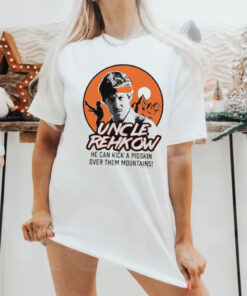 Uncle Rehkow he can kick a pigskin over them mountains shirt