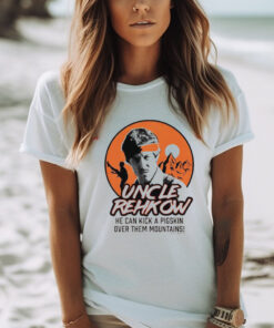 Uncle Rehkow he can kick a pigskin over them mountains shirt