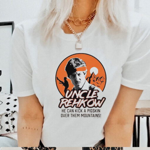 Uncle Rehkow he can kick a pigskin over them mountains shirt