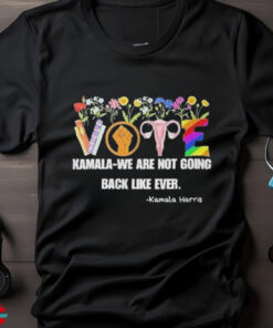 Vote Kamala We Are Not Going Back Like Ever Kamala Harris Art Shirt