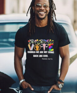 Vote Kamala We Are Not Going Back Like Ever Kamala Harris Art Shirt