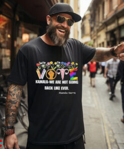 Vote Kamala We Are Not Going Back Like Ever Kamala Harris Art Shirt