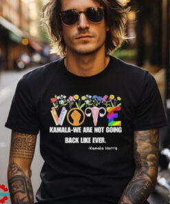 Vote Kamala We Are Not Going Back Like Ever Kamala Harris Art Shirt