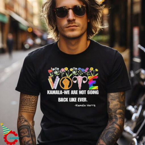 Vote Kamala We Are Not Going Back Like Ever Kamala Harris Art Shirt