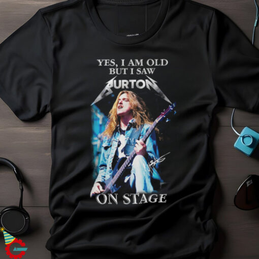 Yes, I Am Old But I Saw Aurton On Stage Shirt