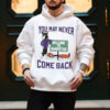 You May Never Come Back Pocket Shirt