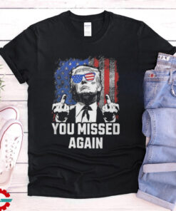 You Missed Again Trump Golf Second Assassination Shooting Attempt 2024 Shirt