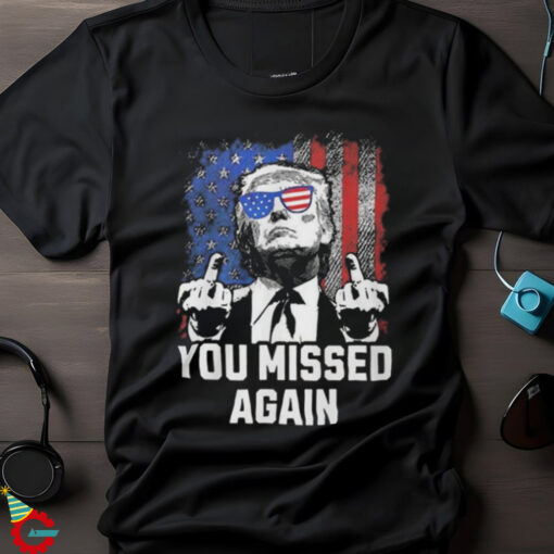 You Missed Again Trump Golf Second Assassination Shooting Attempt 2024 Shirt