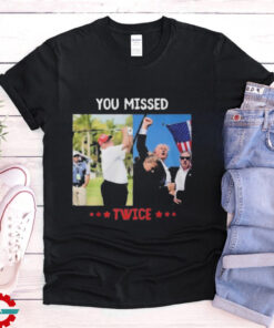 You Missed Twice Trump Assassination Attempt T Shirt