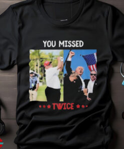 You Missed Twice Trump Assassination Attempt T Shirt