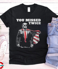 You Missed Twice Trump Funny Political 2024 Election Shirt