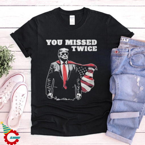 You Missed Twice Trump Funny Political 2024 Election Shirt