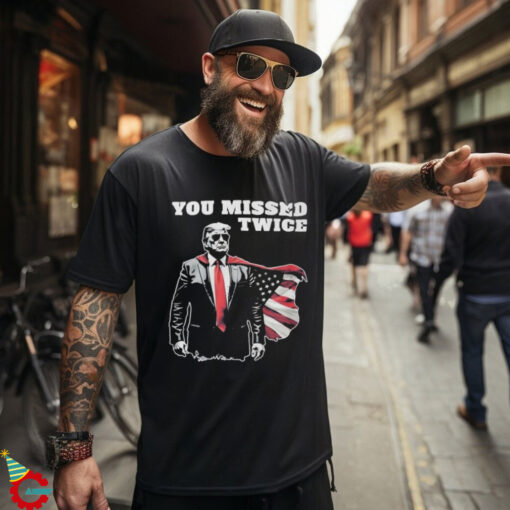 You Missed Twice Trump Funny Political 2024 Election Shirt