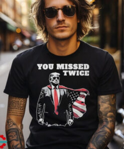 You Missed Twice Trump Funny Political 2024 Election Shirt